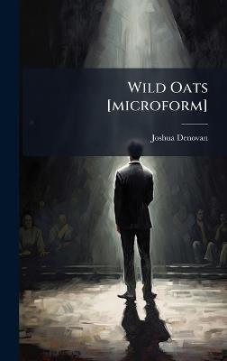 Wild Oats [microform] - Joshua 1829-1901 Denovan - cover