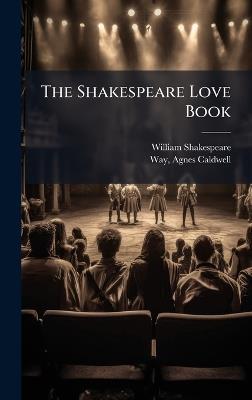 The Shakespeare Love Book - William 1564-1616 Shakespeare - cover