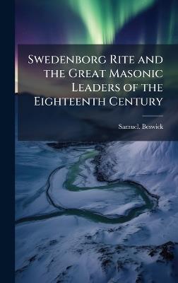 Swedenborg Rite and the Great Masonic Leaders of the Eighteenth Century - Samuel Beswick - cover