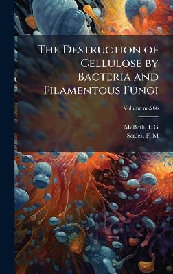 The Destruction of Cellulose by Bacteria and Filamentous Fungi - cover