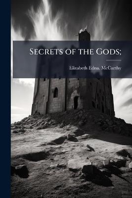 Secrets of the Gods; - Elizabeth Edna McCarthy - cover