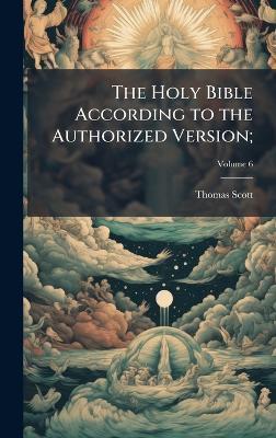 The Holy Bible According to the Authorized Version; - Thomas Scott - cover