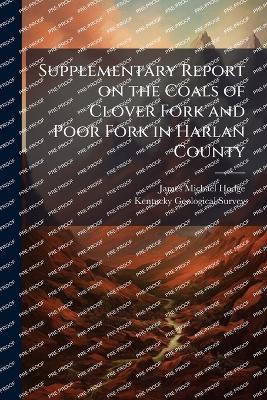 Supplementary Report on the Coals of Clover Fork and Poor Fork in Harlan County - James Michael 1850- Hodge - cover