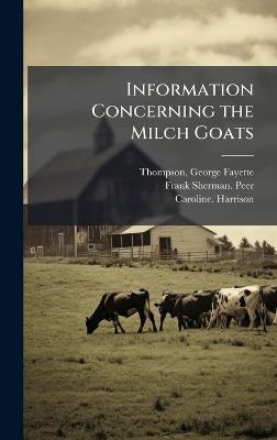 Information Concerning the Milch Goats - Frank Sherman Peer,Caroline Harrison - cover