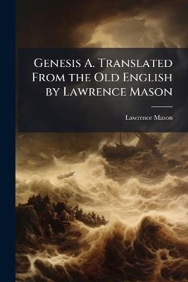 Genesis A. Translated From the Old English by Lawrence Mason - Lawrence 1882-1939 Mason - cover
