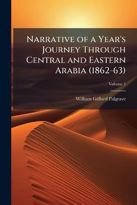 Narrative of a Year's Journey Through Central and Eastern Arabia (1862-63) - William Gifford Palgrave - cover