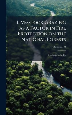 Live-stock Grazing as a Factor in Fire Protection on the National Forests - cover