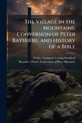 The Village in the Mountains, Conversion of Peter Bayssière, and History of a Bible - cover