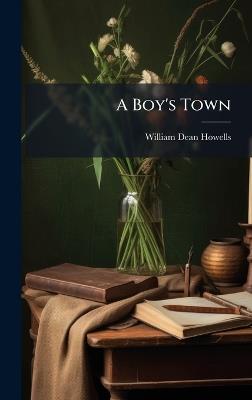 A Boy's Town - William Dean 1837-1920 Howells - cover