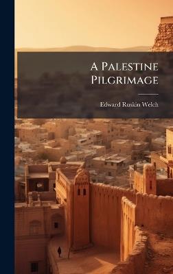 A Palestine Pilgrimage - Edward Ruskin Welch - cover