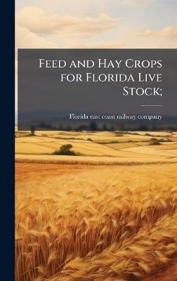 Feed and Hay Crops for Florida Live Stock; - cover