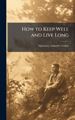 How to Keep Well and Live Long - cover
