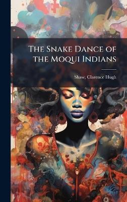 The Snake Dance of the Moqui Indians - cover