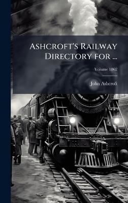 Ashcroft's Railway Directory for ... - John Ashcroft - cover
