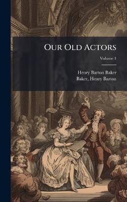 Our Old Actors - Henry Barton 1845-1906 Baker - cover