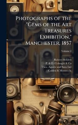 Photographs of the "Gems of the Art Treasures Exhibition," Manchester, 1857 - Robert 1831-1858 Howlett - cover