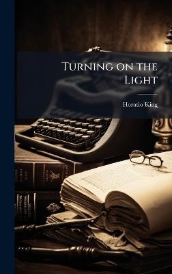 Turning on the Light - Horatio 1811-1897 King - cover