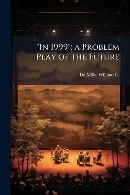 "In 1999"; a Problem Play of the Future - cover