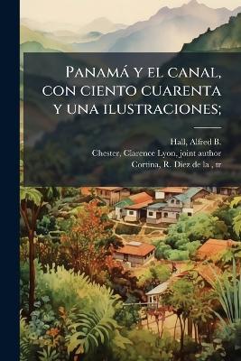 Panamà y el canal, con ciento cuarenta y una ilustraciones; - cover