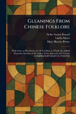 Gleanings From Chinese Folklore - Nellie Naomi Russell,Luella Miner,Mary Harriet Porter - cover