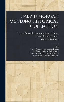 CALVIN MORGAN McClung HISTORICAL COLLECTION - Knoxville Tenn Lawson McGhee Library,Laura Elizabeth Luttrell,Mary U (Mary Utopia) Rothrock - cover