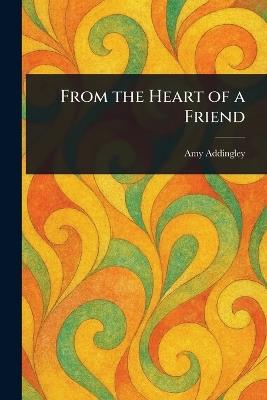From the Heart of a Friend - Amy Addingley - cover