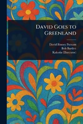 David Goes to Greenland - David Binney Putnam,Bob Bartlett,Kakutia - cover
