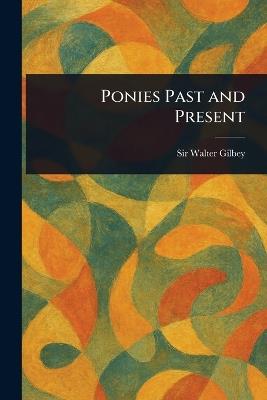 Ponies Past and Present - Walter Gilbey - cover