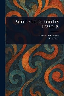 Shell Shock and Its Lessons - Grafton Elliot Smith,T H (Tom Hatherley) Pear - cover