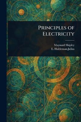Principles of Electricity - Maynard Shipley,E (Emanuel) Haldeman-Julius - cover