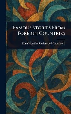 Famous Stories From Foreign Countries - Edna Worthley Underwood - cover