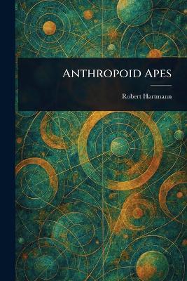 Anthropoid Apes - Robert Hartmann - cover