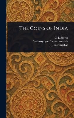 The Coins of India - C J (Cecil Jermyn) Brown,Vedanayagam Samuel Azariah,J N (John Nicol) Farquhar - cover