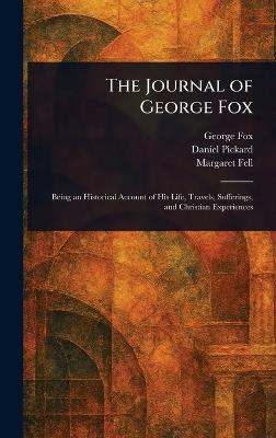 The Journal of George Fox - George Fox,Daniel Pickard,Margaret Fell - cover