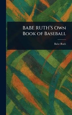 BABE RUTH'S Own Book of Baseball - Babe Ruth - cover