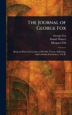 The Journal of George Fox - George Fox,Daniel Pickard,Margaret Fell - cover