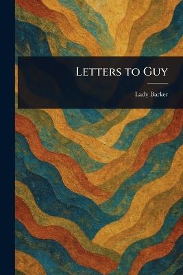 Letters to Guy - Mary Anna Barker - cover
