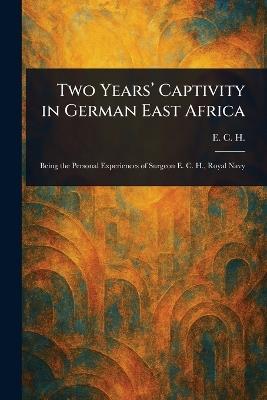 Two Years' Captivity in German East Africa - E C H - cover