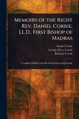Memoirs of the Right Rev. Daniel Corrie, LL.D., First Bishop of Madras - Daniel Corrie,George Elwes Corrie,Richard Corrie - cover