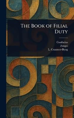 The Book of Filial Duty - Confucius,Zengzi,L (Launcelot) Cranmer-Byng - cover
