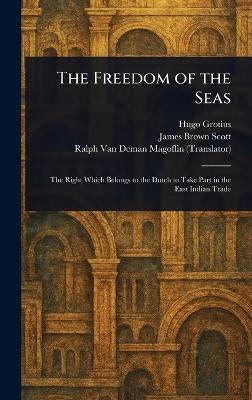 The Freedom of the Seas - Hugo Grotius,James Brown Scott,Ralph Van Deman Magoffin - cover