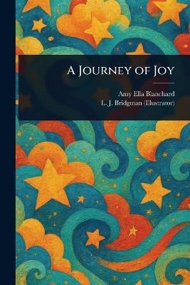 A Journey of Joy - Amy Ella Blanchard,L J (Lewis Jesse) Bridgman - cover