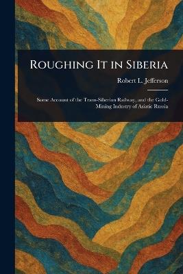 Roughing It in Siberia - Robert L Jefferson - cover