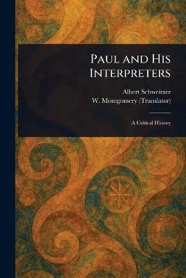 Paul and His Interpreters - Albert Schweitzer,W (William) Montgomery - cover