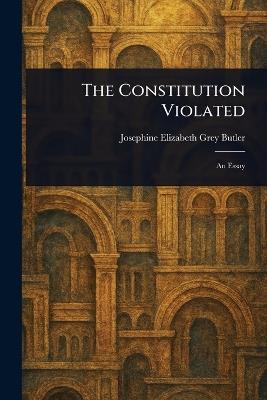 The Constitution Violated - Josephine Elizabeth Grey Butler - cover