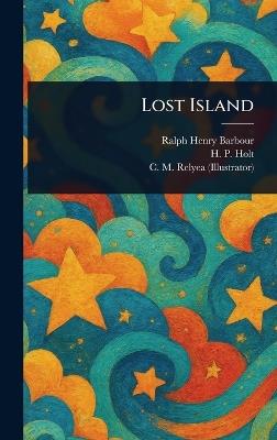 Lost Island - Ralph Henry Barbour,H P Holt,C M (Charles M ) Relyea - cover