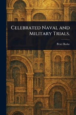 Celebrated Naval and Military Trials. - Peter Burke - cover