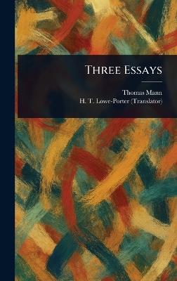 Three Essays - Thomas Mann,H T (Helen Tracy) Lowe-Porter - cover