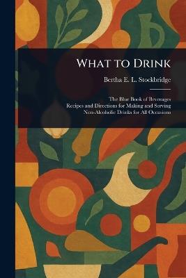 What to Drink - Bertha E L (Bertha Edson Stockbridge - cover