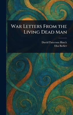 War Letters From the Living Dead Man - David Patterson (Spirit) Hatch,Elsa Barker - cover